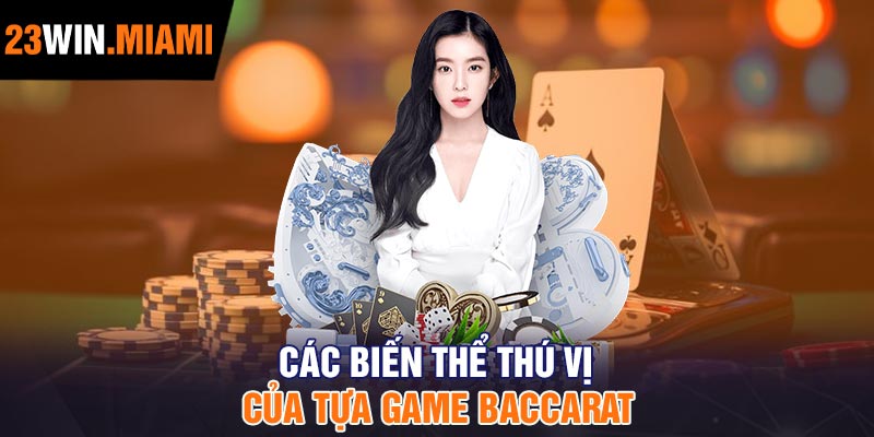 Các biến thể thú vị của tựa game Baccarat