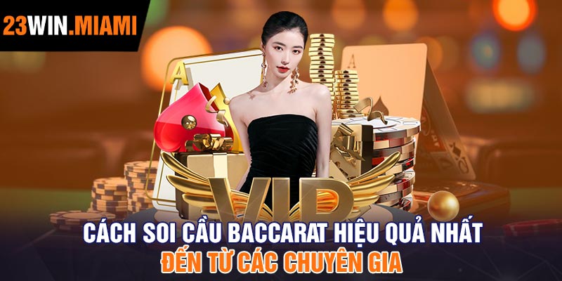 Cách soi cầu Baccarat hiệu quả nhất đến từ các chuyên gia