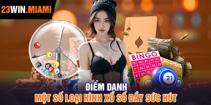 Điểm Danh Một Số Loại Hình Xổ Số Đầy Sức Hút