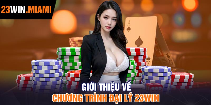 Giới thiệu về chương trình đại lý 23Win