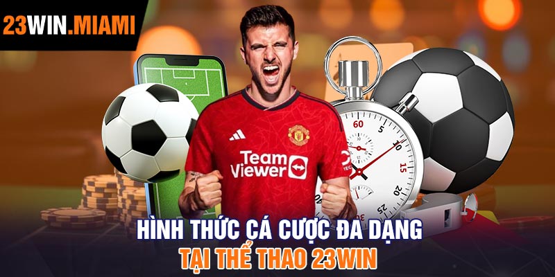 Hình Thức Cá Cược Đa Dạng Tại Thể Thao 23Win