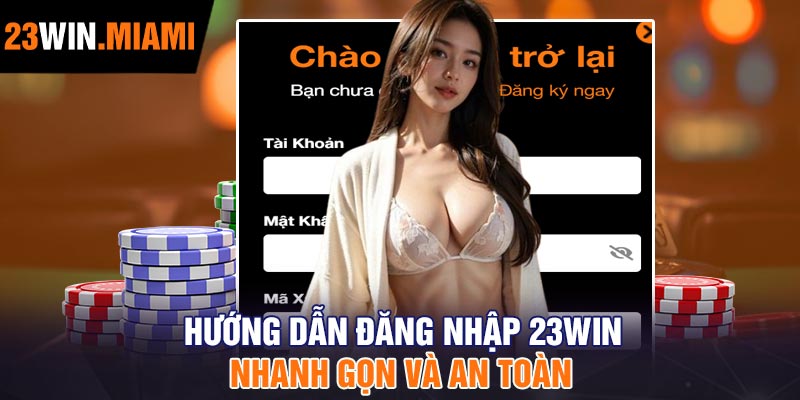 Hướng Dẫn Đăng Nhập 23Win: Nhanh Gọn và An Toàn