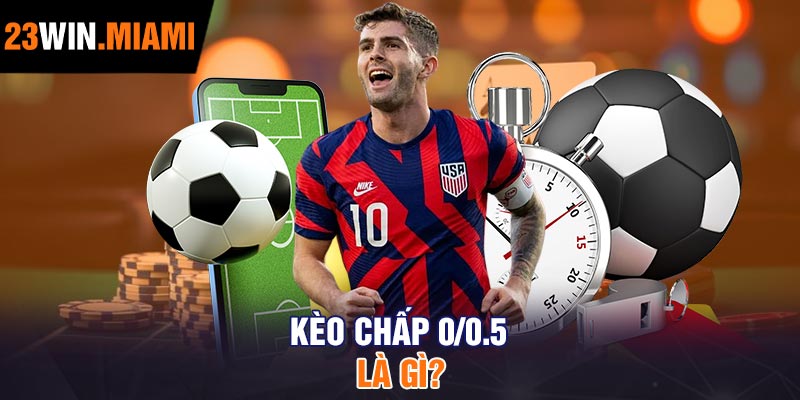 Kèo chấp 0/0.5 là gì?