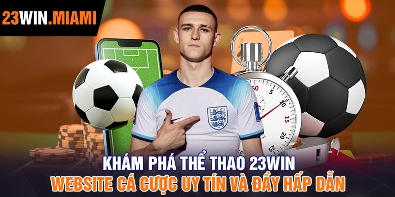 Khám Phá Thể Thao 23Win – Website Cá Cược Uy Tín Và Đầy Hấp Dẫn