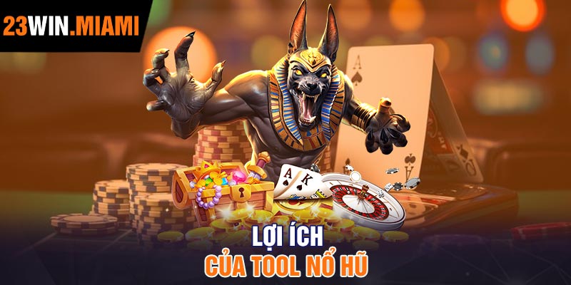 Lợi ích của tool nổ hũ