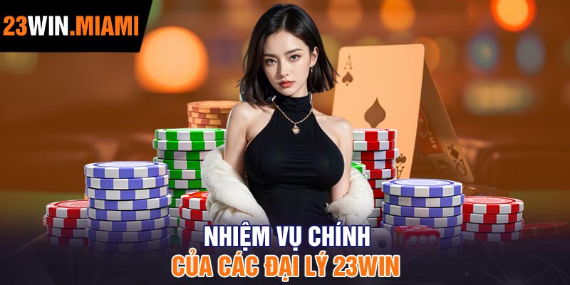 Nhiệm vụ chính của các đại lý 23Win