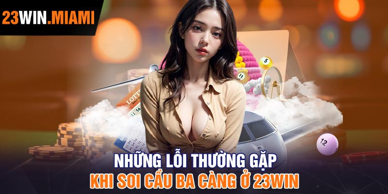 Những Lỗi Thường Gặp Khi Soi Cầu Ba Càng Ở 23Win