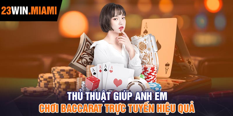 Thủ thuật giúp anh em chơi Baccarat trực tuyến hiệu quả