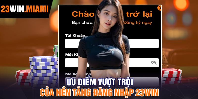Ưu điểm vượt trội của nền tảng đăng nhập 23Win